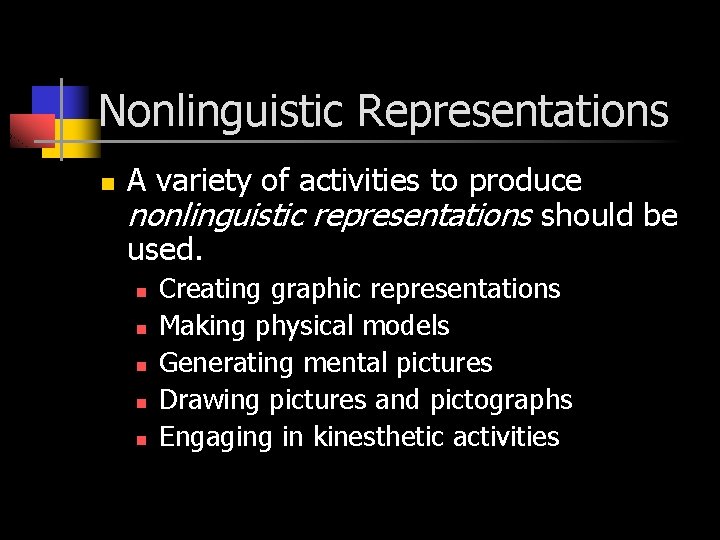 Nonlinguistic Representations n A variety of activities to produce nonlinguistic representations should be used.