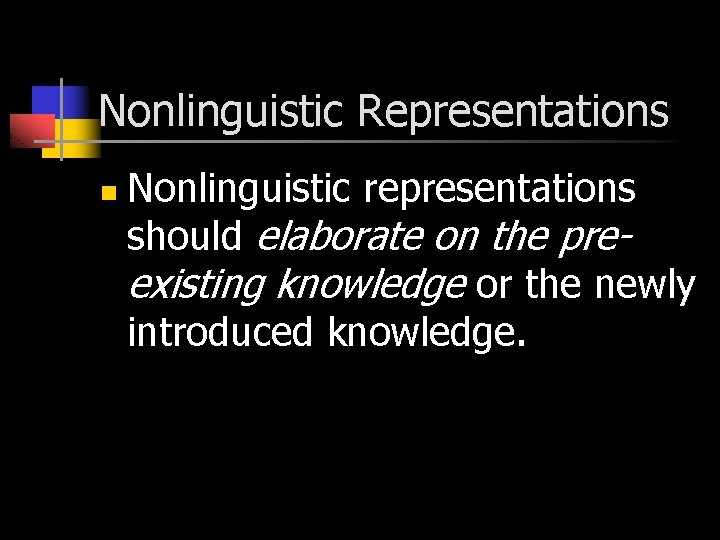 Nonlinguistic Representations n Nonlinguistic representations should elaborate on the preexisting knowledge or the newly