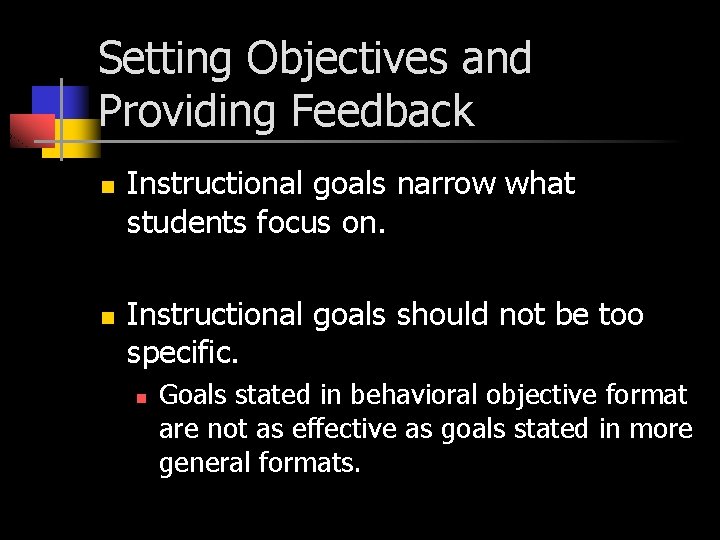 Setting Objectives and Providing Feedback n n Instructional goals narrow what students focus on.