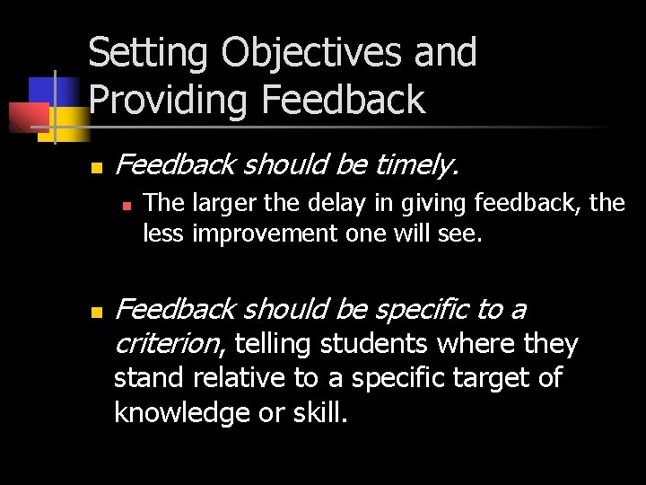 Setting Objectives and Providing Feedback n Feedback should be timely. n n The larger