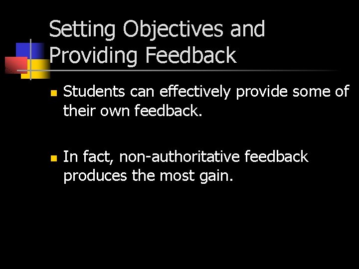 Setting Objectives and Providing Feedback n n Students can effectively provide some of their