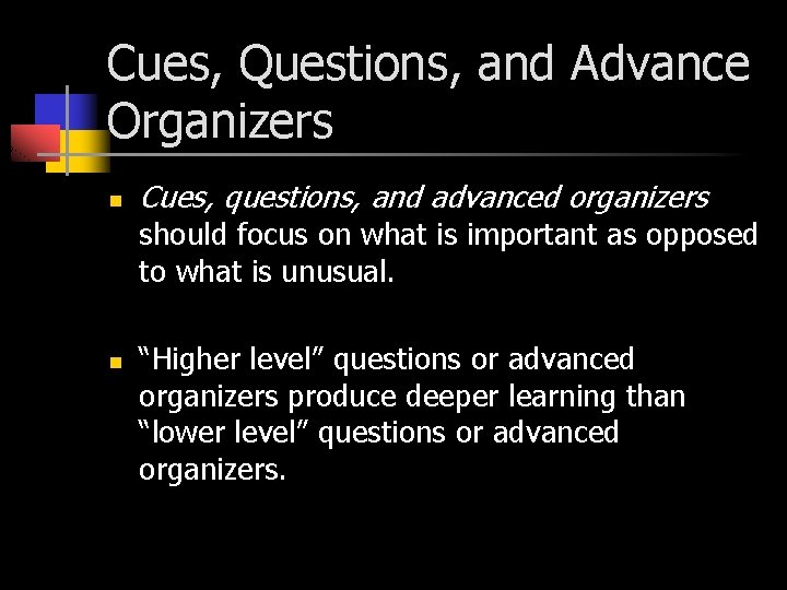 Cues, Questions, and Advance Organizers n Cues, questions, and advanced organizers should focus on