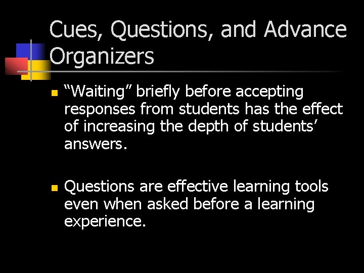 Cues, Questions, and Advance Organizers n n “Waiting” briefly before accepting responses from students