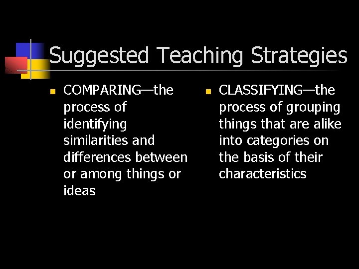 Suggested Teaching Strategies n COMPARING—the process of identifying similarities and differences between or among