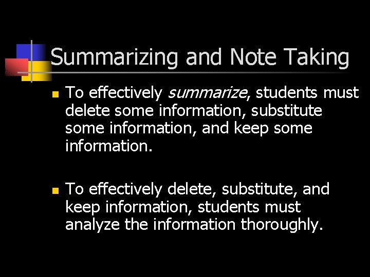 Summarizing and Note Taking n n To effectively summarize, students must delete some information,