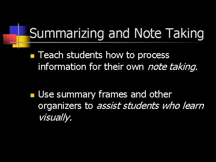 Summarizing and Note Taking n n Teach students how to process information for their