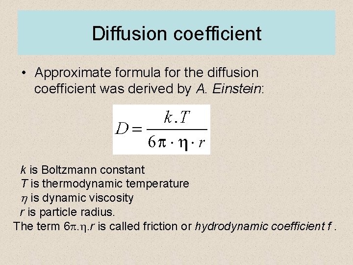 Diffusion coefficient • Approximate formula for the diffusion coefficient was derived by A. Einstein: