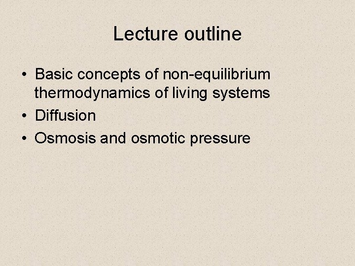 Lecture outline • Basic concepts of non-equilibrium thermodynamics of living systems • Diffusion •