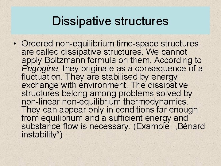 Dissipative structures • Ordered non-equilibrium time-space structures are called dissipative structures. We cannot apply