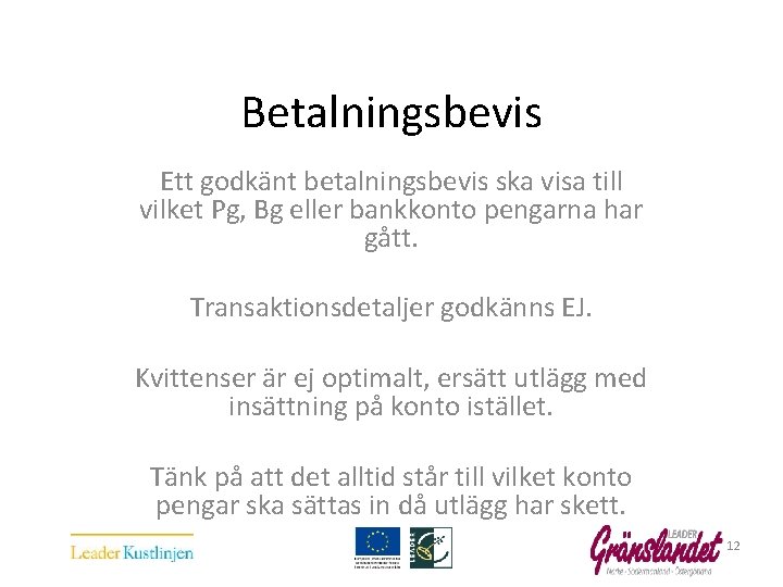  Betalningsbevis Ett godkänt betalningsbevis ska visa till vilket Pg, Bg eller bankkonto pengarna
