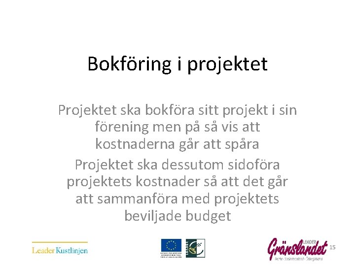  Bokföring i projektet Projektet ska bokföra sitt projekt i sin förening men på
