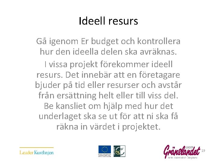 Ideell resurs Gå igenom Er budget och kontrollera hur den ideella delen ska avräknas.