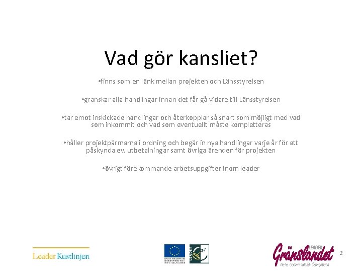  Vad gör kansliet? • finns som en länk mellan projekten och Länsstyrelsen •