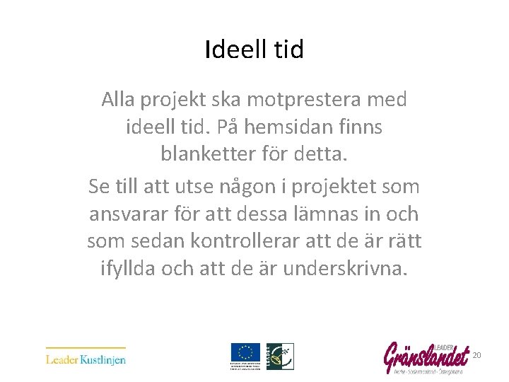  Ideell tid Alla projekt ska motprestera med ideell tid. På hemsidan finns blanketter