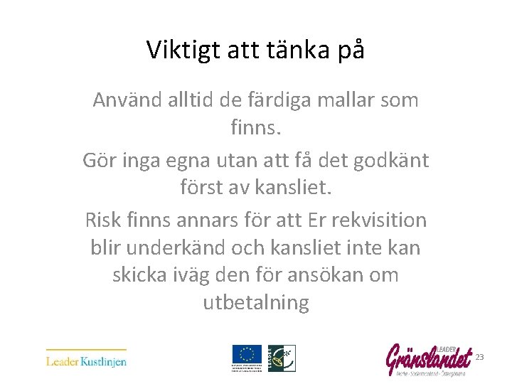 Viktigt att tänka på Använd alltid de färdiga mallar som finns. Gör inga egna