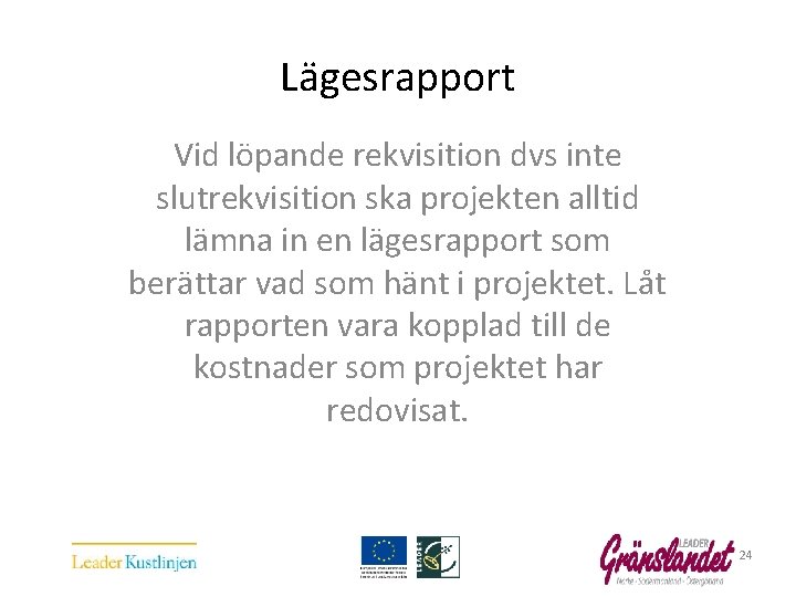 Lägesrapport Vid löpande rekvisition dvs inte slutrekvisition ska projekten alltid lämna in en lägesrapport