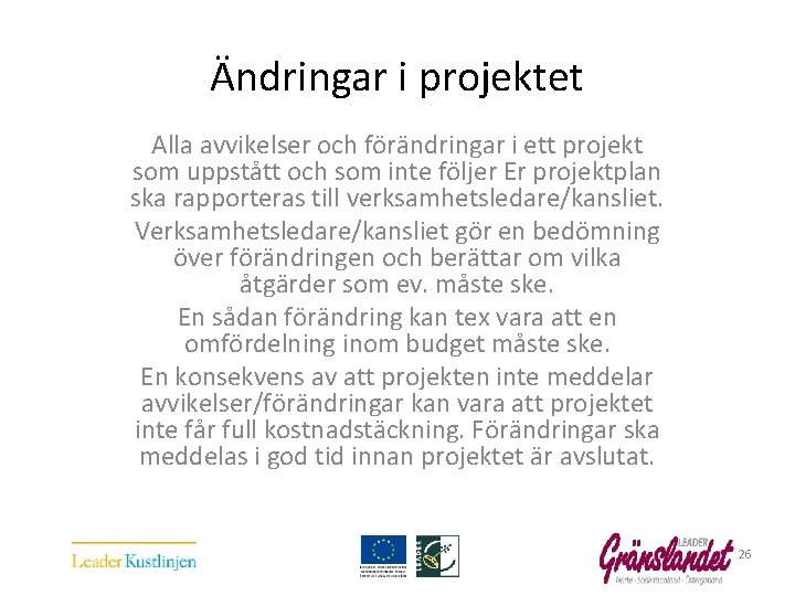 Ändringar i projektet Alla avvikelser och förändringar i ett projekt som uppstått och som