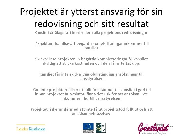 Projektet är ytterst ansvarig för sin redovisning och sitt resultat Kansliet är ålagd att