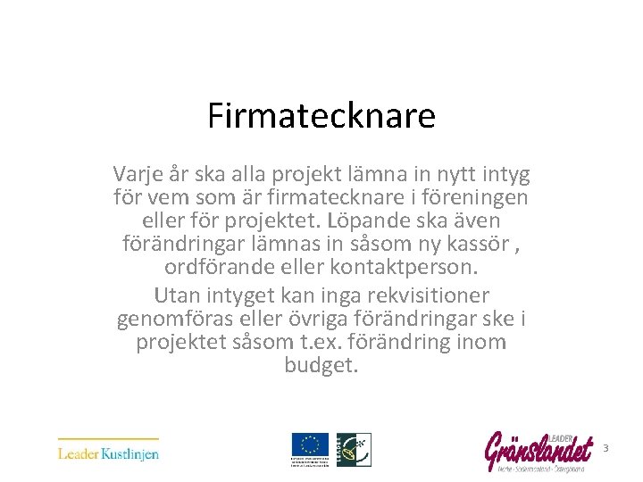  Firmatecknare Varje år ska alla projekt lämna in nytt intyg för vem som