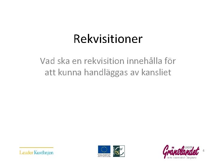  Rekvisitioner Vad ska en rekvisition innehålla för att kunna handläggas av kansliet 4