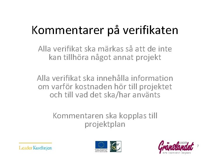 Kommentarer på verifikaten Alla verifikat ska märkas så att de inte kan tillhöra