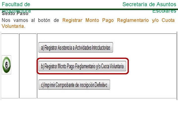 Facultad de Arquitectura Sexto Paso Secretaría de Asuntos Escolares Nos vamos al botón de