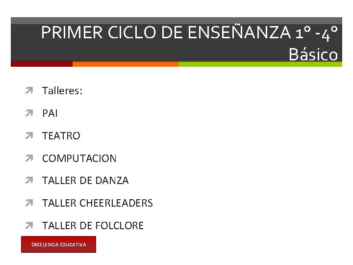 PRIMER CICLO DE ENSEÑANZA 1° -4° Básico Talleres: PAI TEATRO COMPUTACION TALLER DE DANZA