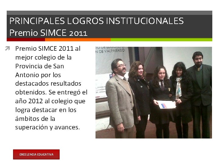 PRINCIPALES LOGROS INSTITUCIONALES Premio SIMCE 2011 al mejor colegio de la Provincia de San