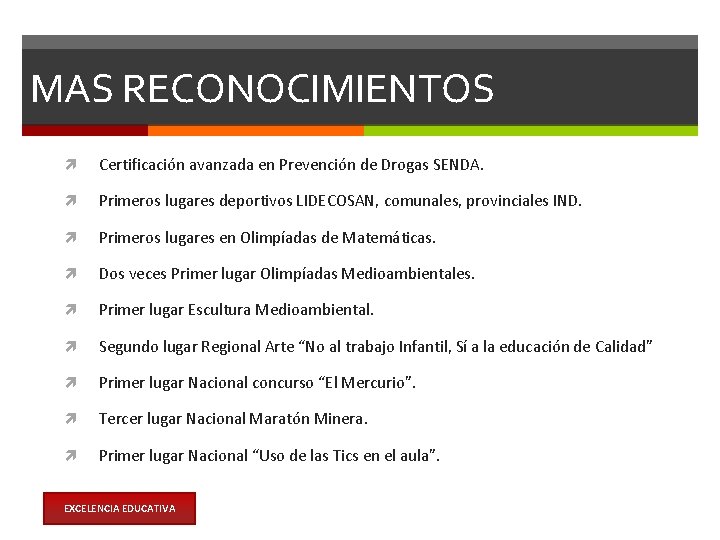 MAS RECONOCIMIENTOS Certificación avanzada en Prevención de Drogas SENDA. Primeros lugares deportivos LIDECOSAN, comunales,