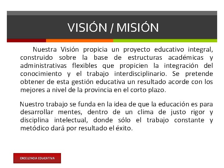VISIÓN / MISIÓN Nuestra Visión propicia un proyecto educativo integral, construido sobre la base
