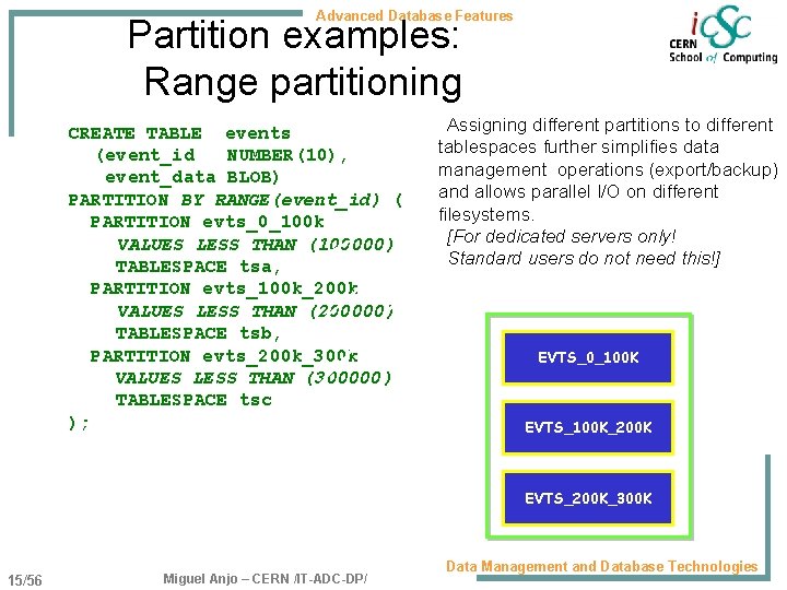 Advanced Database Features Partition examples: Range partitioning CREATE TABLE events (event_id NUMBER(10), event_data BLOB)