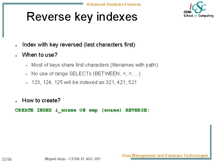 Advanced Database Features Reverse key indexes ● Index with key reversed (last characters first)