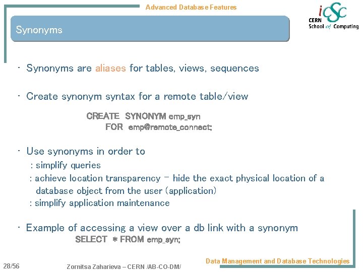 Advanced Database Features Synonyms • Synonyms are aliases for tables, views, sequences • Create