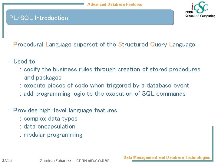 Advanced Database Features PL/SQL Introduction • Procedural Language superset of the Structured Query Language