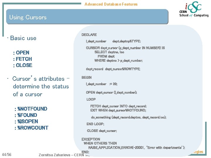 Advanced Database Features Using Cursors DECLARE • Basic use l_dept_number deptnp%TYPE; CURSOR dept_cursor (p_dept_number