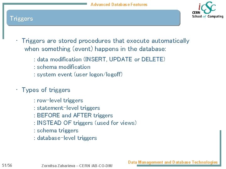 Advanced Database Features Triggers • Triggers are stored procedures that execute automatically when something