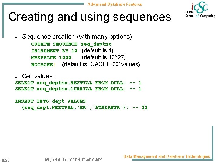 Advanced Database Features Creating and using sequences ● Sequence creation (with many options) CREATE