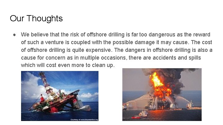 Our Thoughts ● We believe that the risk of offshore drilling is far too