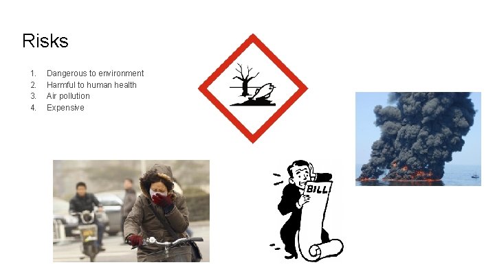 Risks 1. 2. 3. 4. Dangerous to environment Harmful to human health Air pollution