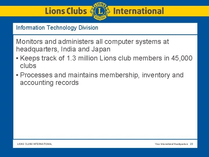 Information Technology Division Monitors and administers all computer systems at headquarters, India and Japan