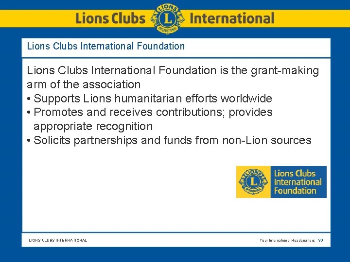 Lions Clubs International Foundation is the grant-making arm of the association • Supports Lions