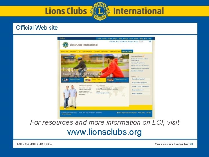 Official Web site For resources and more information on LCI, visit www. lionsclubs. org