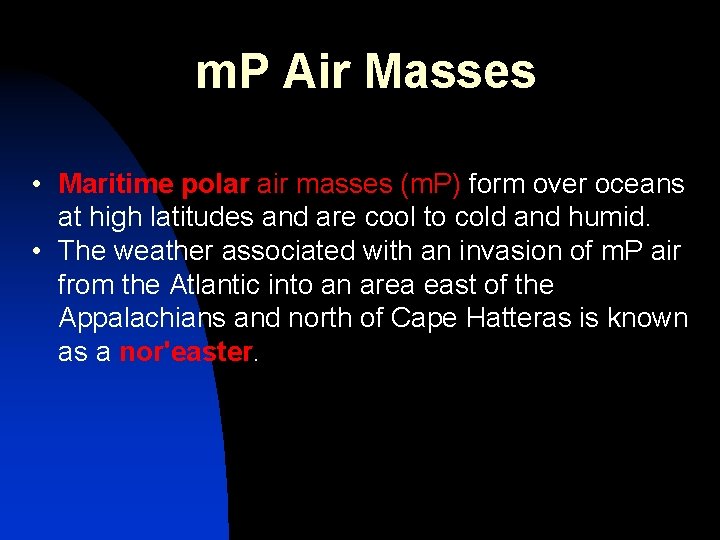 m. P Air Masses • Maritime polar air masses (m. P) form over oceans