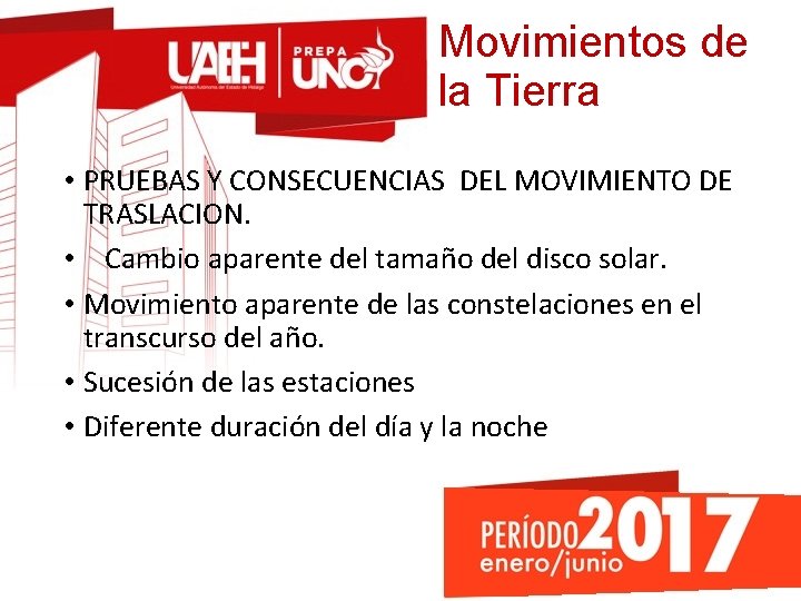 Movimientos de la Tierra • PRUEBAS Y CONSECUENCIAS DEL MOVIMIENTO DE TRASLACION. • Cambio