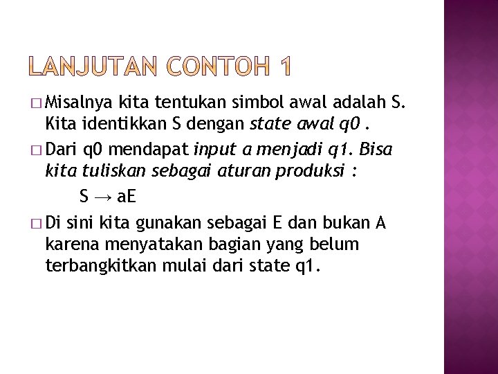 � Misalnya kita tentukan simbol awal adalah S. Kita identikkan S dengan state awal