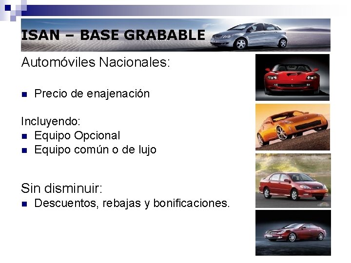 ISAN – BASE GRABABLE Automóviles Nacionales: n Precio de enajenación Incluyendo: n Equipo Opcional