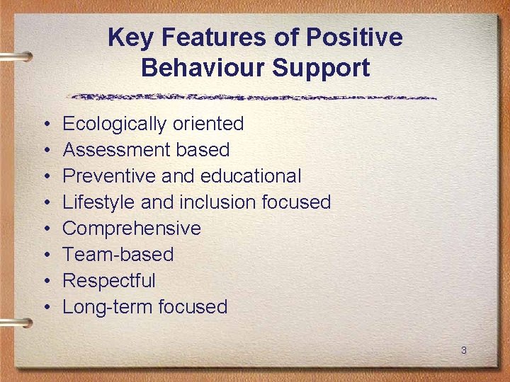 Key Features of Positive Behaviour Support • • Ecologically oriented Assessment based Preventive and