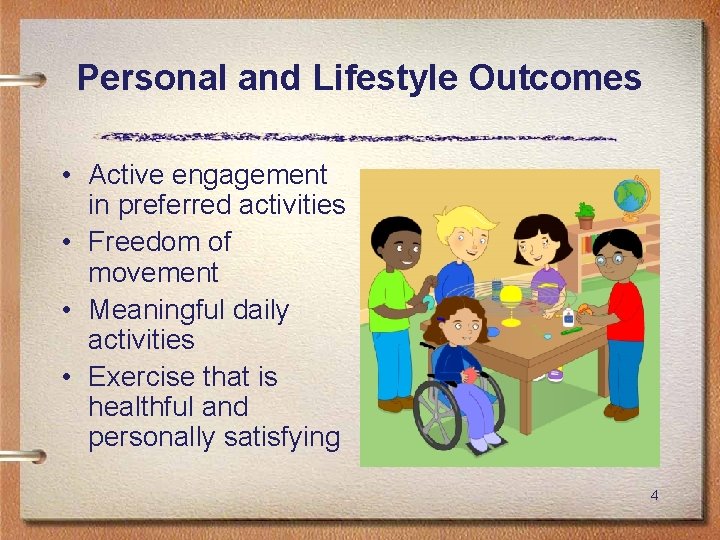 Personal and Lifestyle Outcomes • Active engagement in preferred activities • Freedom of movement
