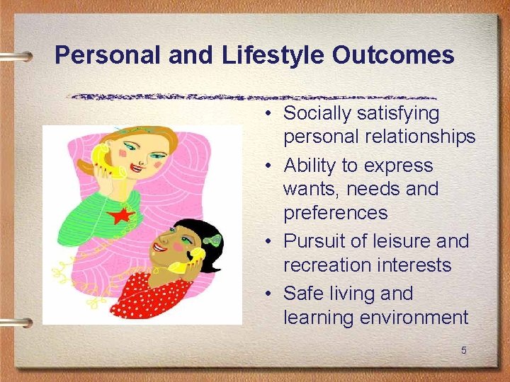 Personal and Lifestyle Outcomes • Socially satisfying personal relationships • Ability to express wants,