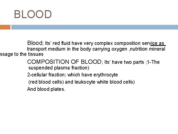 BLOOD Blood; Its’ red fluid have very complex composition service as transport medium in